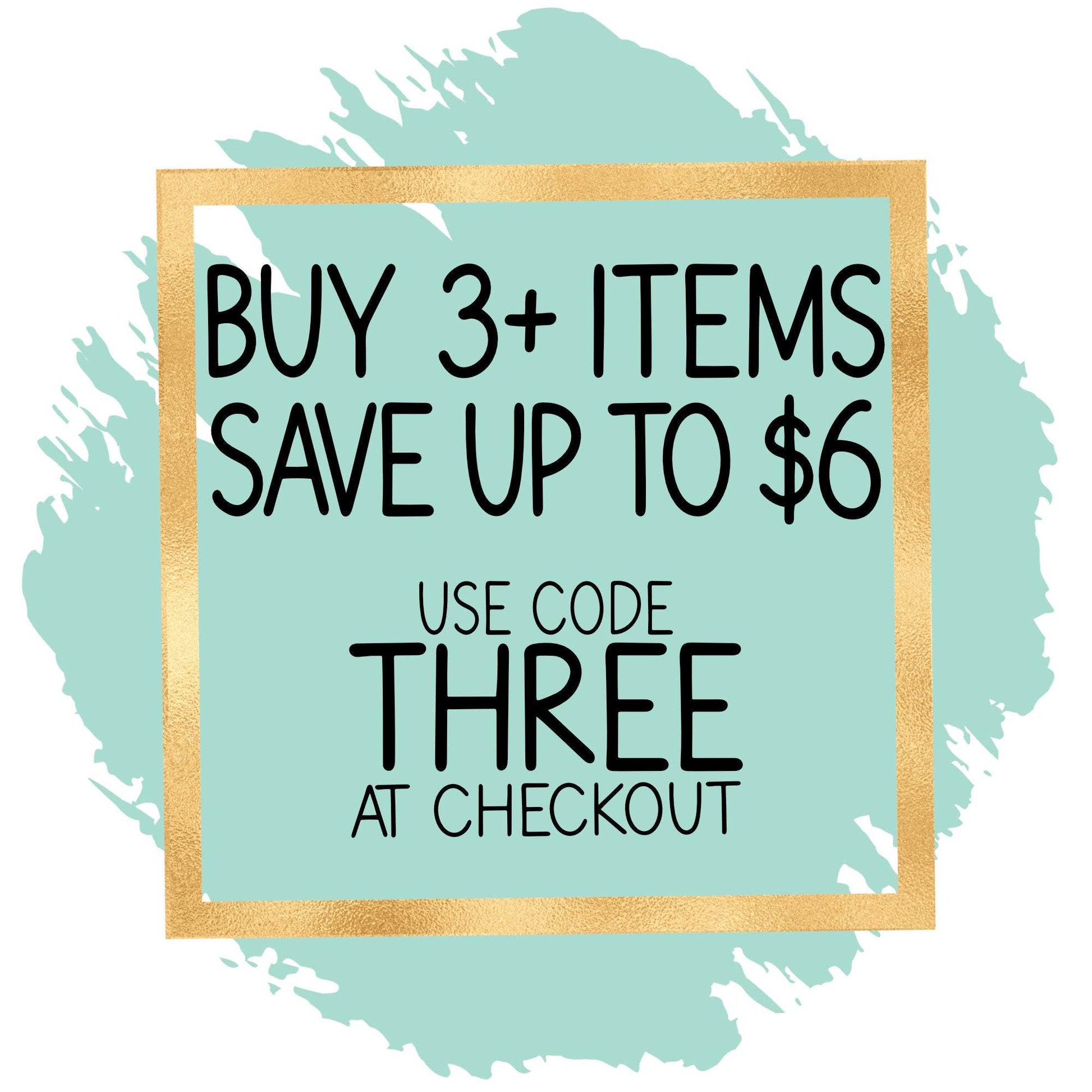 a promotional message for a sale, with the text "BUY 3+ ITEMS SAVE UP TO $6 USE CODE THREE AT CHECKOUT" displayed in a gold frame.